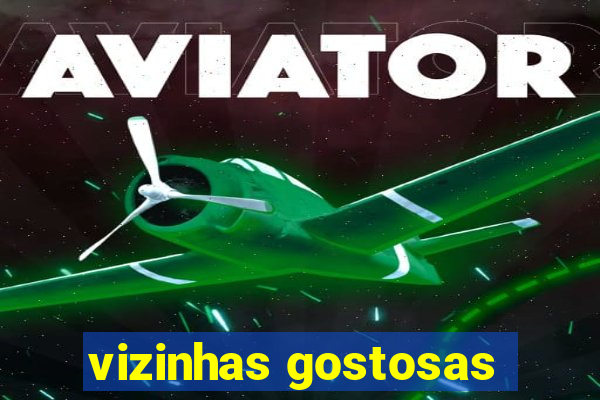 vizinhas gostosas